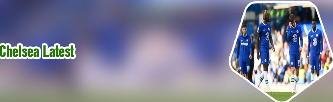 Chelsea fc news today